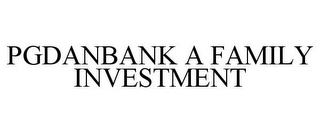 PGDANBANK A FAMILY INVESTMENT