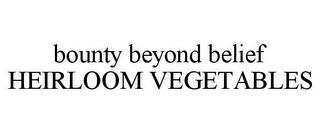 BOUNTY BEYOND BELIEF HEIRLOOM VEGETABLES