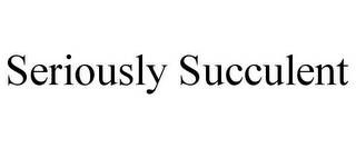 SERIOUSLY SUCCULENT