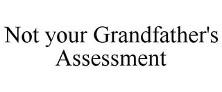 NOT YOUR GRANDFATHER'S ASSESSMENT