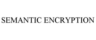 SEMANTIC ENCRYPTION