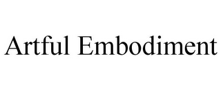 ARTFUL EMBODIMENT