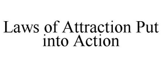 LAWS OF ATTRACTION PUT INTO ACTION