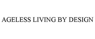 AGELESS LIVING BY DESIGN