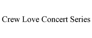 CREW LOVE CONCERT SERIES