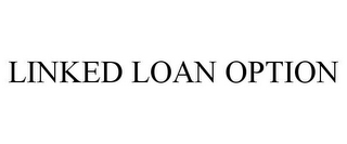 LINKED LOAN OPTION