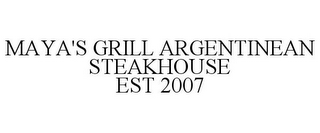 MAYA'S GRILL ARGENTINEAN STEAKHOUSE EST 2007