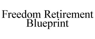 FREEDOM RETIREMENT BLUEPRINT