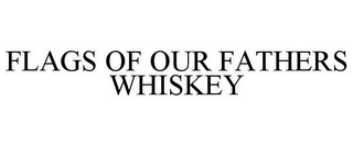 FLAGS OF OUR FATHERS WHISKEY