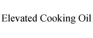 ELEVATED COOKING OIL