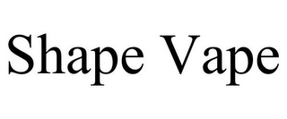 SHAPE VAPE