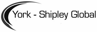 YORK - SHIPLEY GLOBAL