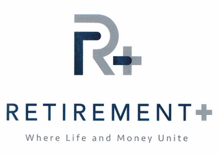 R + RETIREMENT + WHERE LIFE AND MONEY UNITE