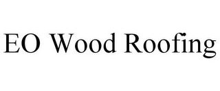 EO WOOD ROOFING