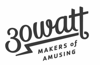 30 WATT MAKERS OF AMUSING