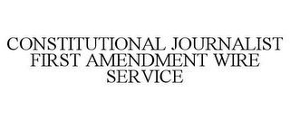 CONSTITUTIONAL JOURNALIST FIRST AMENDMENT WIRE SERVICE