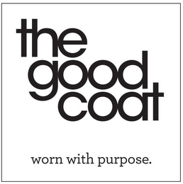 THE GOOD COAT WORN WITH PURPOSE.