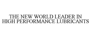 THE NEW WORLD LEADER IN HIGH PERFORMANCE LUBRICANTS