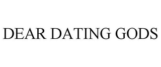 DEAR DATING GODS