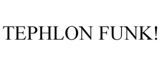 TEPHLON FUNK!