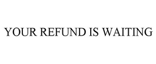 YOUR REFUND IS WAITING