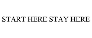 START HERE STAY HERE