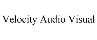 VELOCITY AUDIO VISUAL