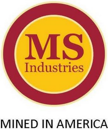 MS INDUSTRIES MINED IN AMERICA