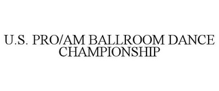 U.S. PRO/AM BALLROOM DANCE CHAMPIONSHIP