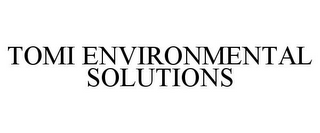 TOMI ENVIRONMENTAL SOLUTIONS