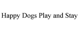 HAPPY DOGS PLAY AND STAY