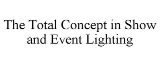 THE TOTAL CONCEPT IN SHOW AND EVENT LIGHTING