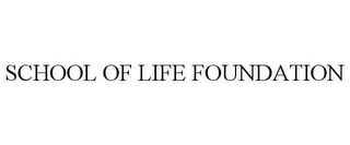 SCHOOL OF LIFE FOUNDATION