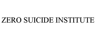 ZERO SUICIDE INSTITUTE