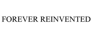 FOREVER REINVENTED