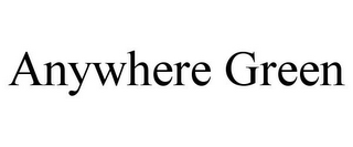ANYWHERE GREEN