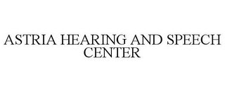 ASTRIA HEARING AND SPEECH CENTER