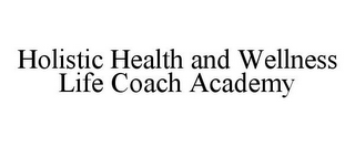 HOLISTIC HEALTH AND WELLNESS LIFE COACH ACADEMY