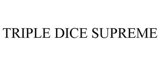 TRIPLE DICE SUPREME