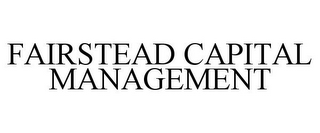 FAIRSTEAD CAPITAL MANAGEMENT