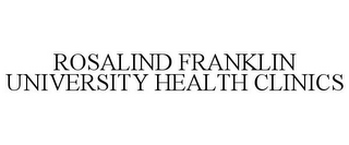 ROSALIND FRANKLIN UNIVERSITY HEALTH CLINICS