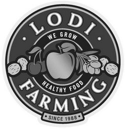 LODI FARMING WE GROW HEALTHY FOOD SINCE 1988