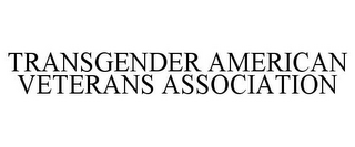 TRANSGENDER AMERICAN VETERANS ASSOCIATION