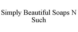 SIMPLY BEAUTIFUL SOAPS N SUCH