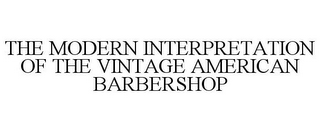 THE MODERN INTERPRETATION OF THE VINTAGE AMERICAN BARBERSHOP