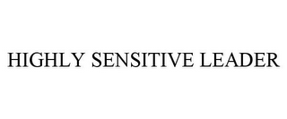 HIGHLY SENSITIVE LEADER