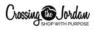 CROSSING THE JORDAN SHOP WITH PURPOSE