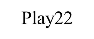 PLAY22