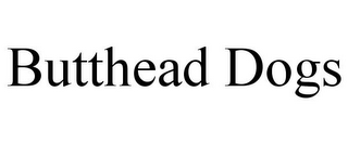 BUTTHEAD DOGS