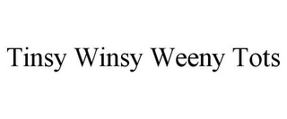 TINSY WINSY WEENY TOTS